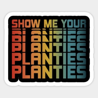 Show Me Your Planties Sticker